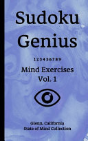 Sudoku Genius Mind Exercises Volume 1 Glenn, California State of Mind Collection