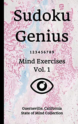 Sudoku Genius Mind Exercises Volume 1 Guerneville, California State of Mind Collection