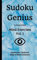 Sudoku Genius Mind Exercises Volume 1 Geyserville, California State of Mind Collection
