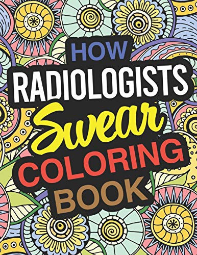 How Radiologists Swear Coloring Book Radiologist Coloring Book For Adults