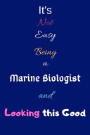 It's Not Easy Being a Marine Biologist and Looking This Good Blank-Lined Journal/Notebook/Diary for Marine Biologists & STEM Students - Cool Birthday Present & Marine Biology Gift