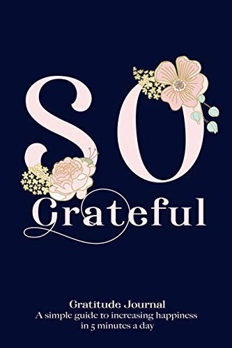 So Grateful - Gratitude Journal - a Simple Guide to Increasing Happiness in 5 Minutes a Day 52 Weeks Positive Diary - Pocket Size - Blue Cover