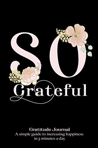 So Grateful - Gratitude Journal - a Simple Guide to Increasing Happiness in 5 Minutes a Day 52 Weeks Positive Diary - Pocket Size - Black Cover