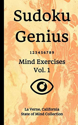 Sudoku Genius Mind Exercises Volume 1 La Verne, California State of Mind Collection