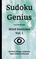 Sudoku Genius Mind Exercises Volume 1 Mi Wuk Village, California State of Mind Collection