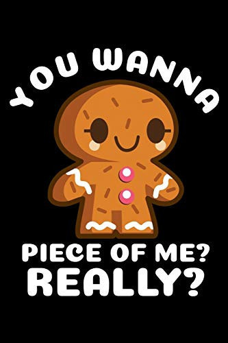 You Wanna Piece of Me? Really? Funny Notebook- Journal-Diary-Organizer Gift for Christmas and Birthday (6x9) 100 Pages Blank Lined Composition College Ruled for Christmas, Thanksgiving Or Pie/Cookie Lover