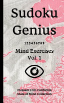 Sudoku Genius Mind Exercises Volume 1 Pleasant Hill, California State of Mind Collection