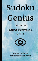 Sudoku Genius Mind Exercises Volume 1 Sonora, California State of Mind Collection