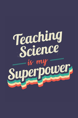 Teaching Science Is My Superpower A 6x9 Inch Softcover Diary Notebook with 110 Blank Lined Pages. Funny Vintage Teaching Science Journal to Write In. Teaching Science Gift and SuperPower Retro Design Slogan
