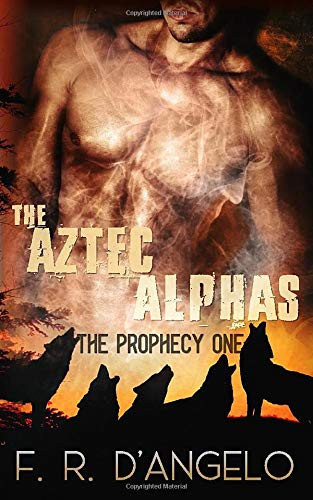 Aztec Alphas: The Prophecy.