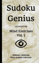 Sudoku Genius Mind Exercises Volume 1 Willows, California State of Mind Collection