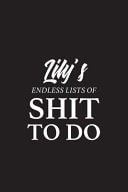 Lily's Endless Lists of Shit to Do - A5 6x9 Inches 120 Dot-Grid Pages - Lily Name Journal - Personalized Notebook - To Do List Minimal Minimalistic Notebook - Funny Valentines Christmas Gift - Diary Bujo Composition Book Journal for Girls and Women