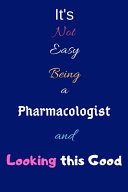 It's Not Easy Being a Pharmacologist and Looking This Good Blank-Lined Journal/Notebook/Diary for Pharmacologists & STEM Students - Cool Birthday Present & Pharmacology Gift