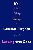 It's Not Easy Being a Vascular Surgeon and Looking This Good Blank-Lined Journal/Notebook/Diary for Vascular Surgeons & STEM Students - Cool Birthday Present & Vascular Surgery Gift