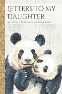 Letters To My Daughter As I Watch You Grow Journal Book Panda Bear Time Capsule Journal; Memories Keepsake Thoughtful Gift for New Mothers & Parents; Blank Lined Notebook To Write Memories Now & Read Later; Record Moving, Proud Or Funny Moments