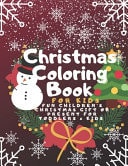 Christmas Coloring Book for Kids Fun Children's Christmas Gift Or Present for Toddlers & Kids - 100 Beautiful Pages to Color with Santa Claus, Reindeer, Snowmen & More!: - Christmas Coloring Books for Kids Ages 4-8