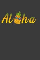 Aloha Perfect Gift Notebook for Funny Aloha Beach Hawaii Pineapple Lover. Cute Cream Paper 6*9 Inch with 100 Pages Notebook for Writing Daily Routine, Journal and Hand Note