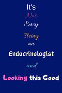 It's Not Easy Being an Endocrinologist and Looking This Good Blank-Lined Journal/Notebook/Diary for Endocrinologists & STEM Students - Cool Birthday Present & Endocrinology Gift