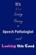 It's Not Easy Being a Speech Pathologist and Looking This Good Blank-Lined Journal/Notebook/Diary for Speech Pathologists & STEM Students - Cool Birthday Present & Speech Pathology Gift