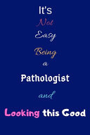 It's Not Easy Being a Pathologist and Looking This Good Blank-Lined Journal/Notebook/Diary for Pathologists & STEM Students - Cool Birthday Present & Pathology Gift