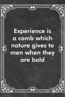 Experience Is a Comb Which Nature Gives to Men When They Are Bald Blank Lined Journal Coworker Notebook Sarcastic Joke, Humor Journal, Original Gag Gift (Funny Office Journals)