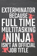 Exterminator Because Full Time Multitasking Ninja Isn't an Official Job Title Exterminator Dot Grid Notebook, Planner Or Journal - 110 Dotted Pages - Office Equipment, Supplies - Funny Exterminator Gift Idea for Christmas Or Birthday