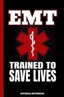 EMT Trained to Save Lives Journal Notebook EMS First Responder / Emergency Medical Technician / Ambulance Paramedic / Med Tech Assistant / School Graduation Gift / Note Taking & Sketching / 6x9 / 110 Pgs / Softcover