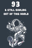 93 & Still Bowling Out of This World 93rd Birthday 122 Page Bowling Paperback Journal Notebook Diary Gift