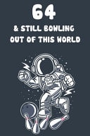 64 & Still Bowling Out of This World 64th Birthday 122 Page Bowling Paperback Journal Notebook Diary Gift