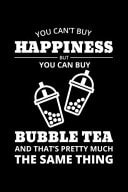 You Can't Buy Happiness But You Can Buy Bubble Tea Journal / Notebook / Diary Gift - 6 X9 - 120 Pages - White Lined Paper - Matte Cover