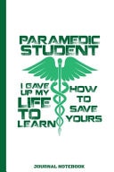 Paramedic Student I Gave Up My Life to Learn How to Save Yours Journal Notebook EMS First Responder / Emergency Medical Technician / Ambulance Driver / Med Tech Assistant / School Graduation Gift / Note Taking & Sketching / 6x9 / 110 Pgs / Softcover