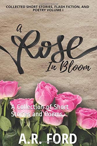 A Rose in Bloom A Collection of Short Stories and Poems