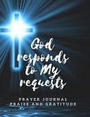 God Responds to My Requests: Prayer Journal, Praise and Gratitude