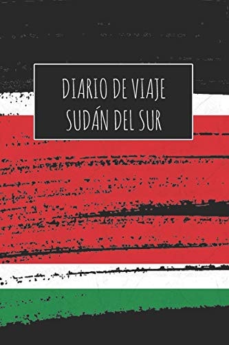 Diario De Viaje Sudán Del Sur 6x9 Diario de Viaje I Libreta Para Listas de Tareas I Regalo Perfecto Para Tus Vacaciones en Sudán Del Sur