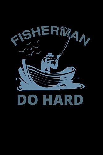 Fisherman Do Hard : Fishing Log Book, Record All Your Fishing Specifics, Including Date, Hours, Species, Weather, Location Picture of Your Catches. 100 Pages