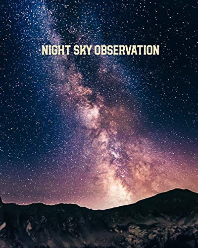 Night Sky Observation Astronomy Journal: Stars, Space & Galaxy Observations/ Telescope Notebook