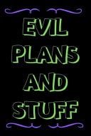 Evil Plans and Stuff - Notebook/Journal for Women/Men Colleagues/Boss/Coworkers/Friends/Students/ Funny Office Gag Gift 6x9 120 Page Blank Lined Note Book. Diary to Write In