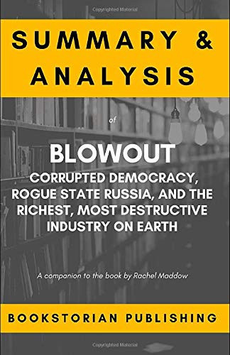 Summary and Analysis of Blowout: Corrupted Democracy, Rogue State Russia, and the Richest, Most Destructive Industry on Earth A Companion to the Book by Rachel Maddow