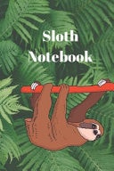 Sloth Notebook Lined Notebook, Journal Diary, Composition Notebook, Blank Lined Journal 120 Pages - Large (6 X 9inches), for Sloth Lover, Sloth Gifts , Journal Notebook