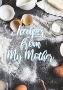 Recipes from My Mother Blank Recipe Journal, to Make Your Own Keepsake Cookbook Recipe Journal Organizer for Notebook Adults & Kids 7x10 Blank Book