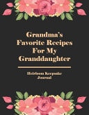 Grandma's Favorite Recipes for My Granddaughter Heirloom Keepsake Journal Blank Recipe Journal Cookbook Homecook Record 8. 5 X11 Large Notebook