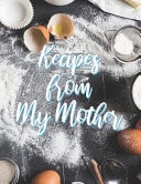 Recipes from My Mother Blank Recipe Journal, to Make Your Own Keepsake Cookbook Recipe Journal Organizer for Notebook Adults & Kids 8. 5 X11 Large Notebook