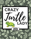 Crazy Turtle Lady 2020 Planner for Turtle Lovers, 1-Year Daily, Weekly and Monthly Organizer with Calendar, Great Gift Idea for Turtle Lovers (8 X 10 )