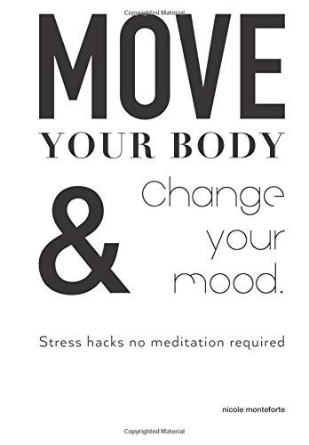 MOVE YOUR BODY & Change Your Mood: Stress hacks no meditation required