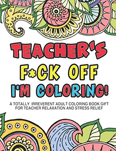 Teacher's Fuck Off I'm Coloring