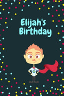 Elijah's Birthday Cute Hero Gift _ Notebook Lined Notebook / Journal Gift, 120 Pages, 6x9, Soft Cover, Matte Finish