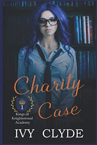 Charity Case: A Reverse Harem Academy Bully Romance (Kings of Knightswood Academy)