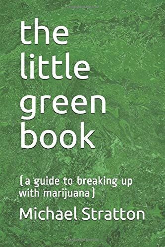 The Little Green Book (a Guide to Breaking Up with Marijuana)