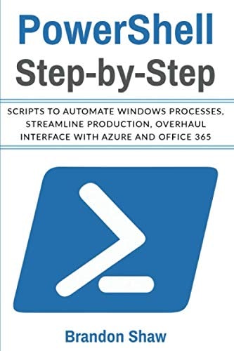 Powershell Step-By-Step Scripts to Automate Windows Processes, Streamline Production, Overhaul Interface with Azure and Office 365