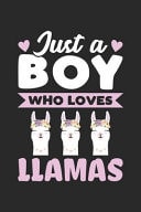 Just a Boy Who Loves Llamas Funny Notebook Journal Gift for Boys for Writing Diary, Perfect Llamas Lovers Gift for Men, Cute Blank Lined Journal for Birthday